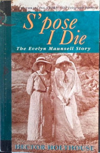 Hector Holthouse - S'pose I Die : The Story Of Evelyn Maunsell