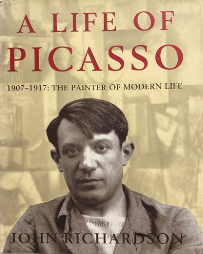 John Richardson - A Life Of Picasso : 1907-17 The Painter Of Modern Life (Hardcover)