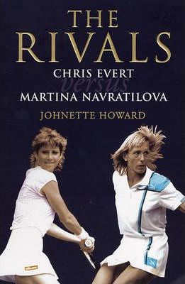 Johnette Howard - The Rivals : Chris Evert Vs Martina Navratilova