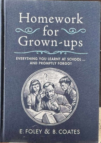 E. Foley / B. Coates - Homework For Grown-Ups (*Everything You Learnt At School & Promptly Forgot) (Hardcover)