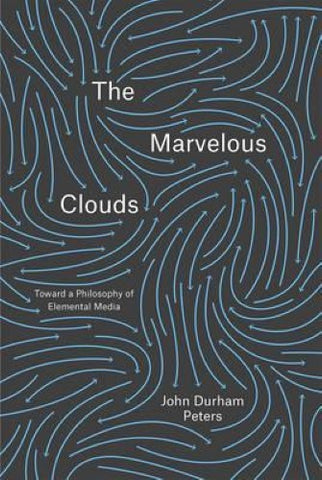 John Durham Peters - The Marvelous Clouds