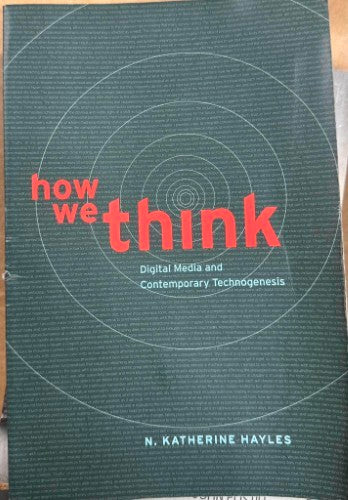 Katherine Hayles - How We Think : Digital Media & Contemporary Technogenesis