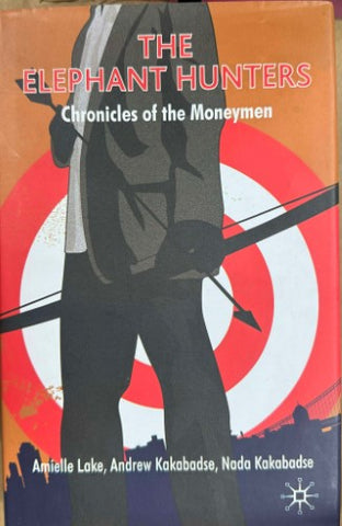Amielle Lake / Andrew & Nada Kakabadse - The Elephant Hunters : Chronicles Of The Moneymen (Hardcover)