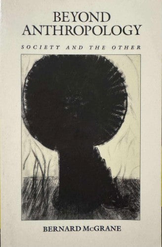 Bernard McGrane - Beyond Anthropology : Society & The Other