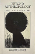 Bernard McGrane - Beyond Anthropology : Society & The Other