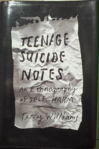 Terry Williams - Teenage Suicide Notes : An Ethnography Of Self-Harm (Hardcover)