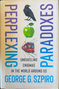 George Szpiro - Perplexing Paradoxes : Unravelling Enigmas In The World Around Us (Hardcover)