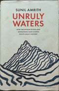 Sunil Amrith - Unruly Waters - How Mountain Rivers & Monsoons Shaped South Asia's History (Hardcover)