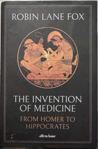 Robin Lane Fox - The Invention Of Medicine : From Homer To Hippocrates (Hardcover)