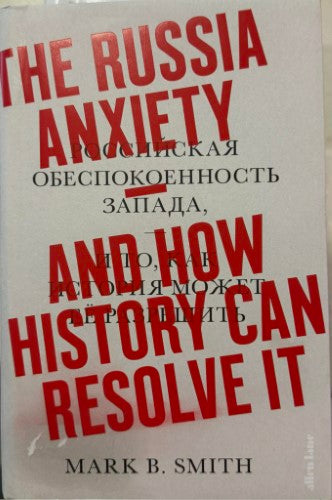 Mark Smith - The Russia Anxiety - And How History Can Resolve It (Hardcover)