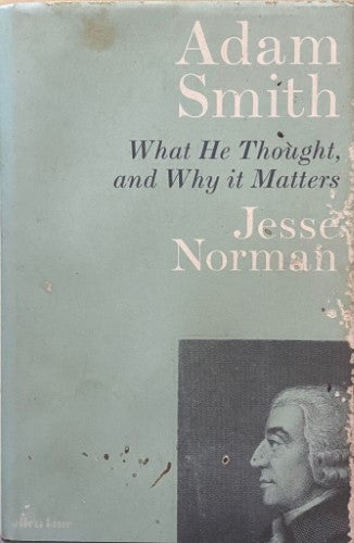 Jesse Norman - Adam Smith : What He Thought, and Why It Matters (Hardcover)