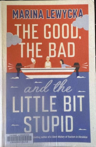 Marina Lewycka - The Good, The Bad And The Little Bit Stupid