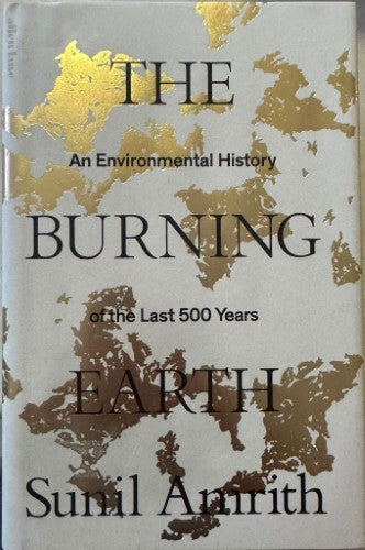 Sunil Amrith - The Burning Earth : An Environmental History Of The Last 500 Years (Hardcover)