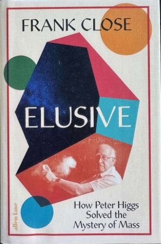 Frank Close - Elusive : How Peter Higgs Solved The Mystery Of Mass (Hardcover)