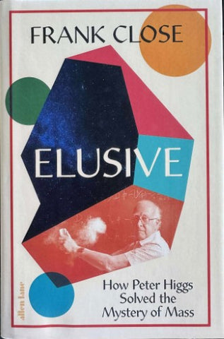 Frank Close - Elusive : How Peter Higgs Solved The Mystery Of Mass (Hardcover)