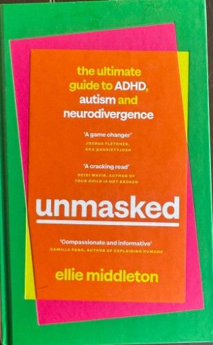 Ellie Middleton - Unmasked : The Ultimate Guide To ADHD, Autism & Neurodivergence