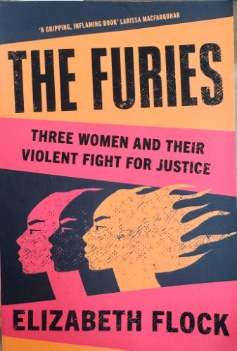 Elizabeth Flock - The Furies : Three Women & Their Fight For Justice