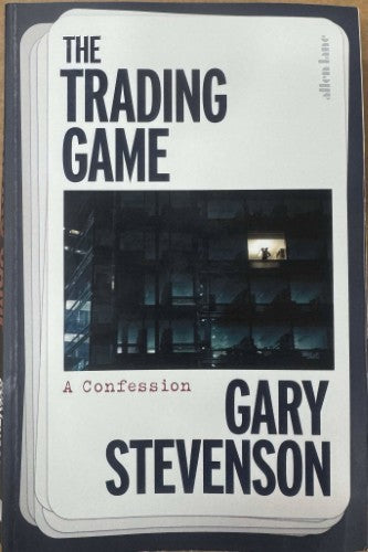 Gary Stephenson - The Trading Game : A Confession