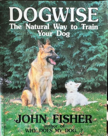 John Fisher - Dogwise : The Natural Way To Train Your Dog