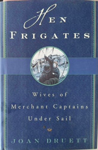 Joan Druett - Hen Frigates - Wives Of Merchant Captains Under Sail (Hardcover)