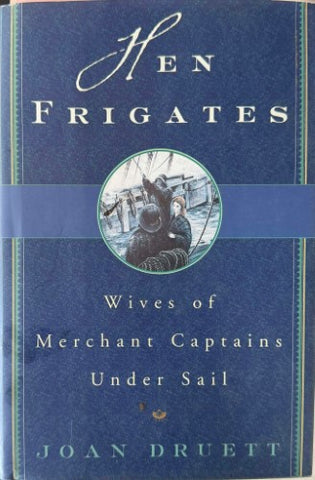Joan Druett - Hen Frigates - Wives Of Merchant Captains Under Sail (Hardcover)