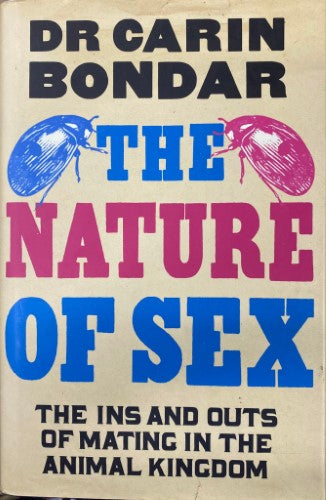 DR Carin Bondar - The Nature Of Sex : The Ins And Outs Of Mating In The Animal Kingdom (Hardcover)