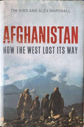 Tim Bird / Alex Marshall - Afghanistan : How The West Lost Its Way (Hardcover)