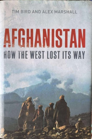 Tim Bird / Alex Marshall - Afghanistan : How The West Lost Its Way (Hardcover)