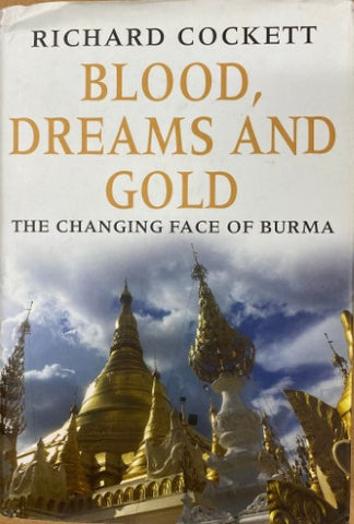 Richard Cockett - Blood, Dreams & Gold : The Changing Face Of Burma (Hardcover)