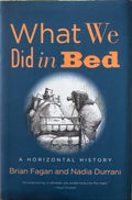 Brian Fagan / Nadia Durrani - What We Did Ion Bed - A Horizontal History (Hardcover)