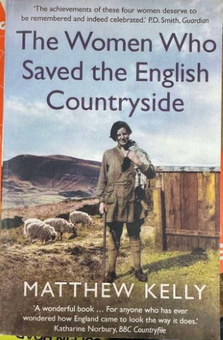 Matthew Kelly - The Women Who Saved The English Countryside
