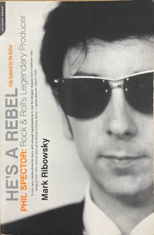 Mark Ribowsky - He's A Rebel : Phil Spector, Rock n Roll's Legendary Producer