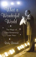 Ricky Riccardi - What A Wonderful World : The Magic Of Louis Armstrong's Later Years (Hardcover)