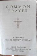 Shane Claiborne (& Others) - Common Prayer : A Liturgy For Ordinary Radicals