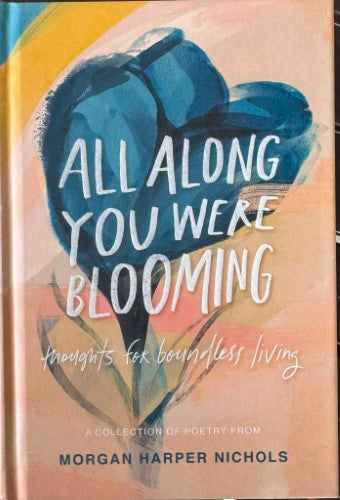 Morgan Harper Nichols - All Along You Were Blooming (Thoughts For Boundless Living) (Hardcover)