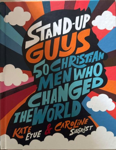 Kate Etue / Caroline Siegrist - Stand-Up Guys - 50 Christian Men Who Changed The World (Hardcover)