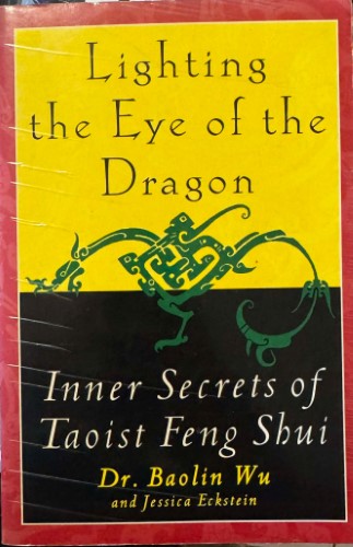 Baolin Wu - Lighting The Eye Of The Dragon : Inner Secrets Of Taoist Feng Shui