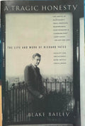 Blake Bailey - A Tragic Honesty - The Life & Work Of Richard Yates