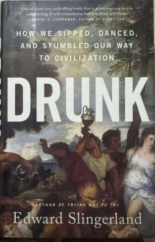 Edward Slingerland - Drunk : How We Sipped, Danced & Stumbled Our Way To Civilization (Hardcover)