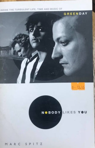 Marc Spitz - Nobody Likes You : Inside The Turbulent Life, Time and Music Of Green Day