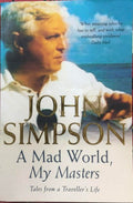 John Simpson - A Mad World, My Masters (Tales From A Traveller's Life)