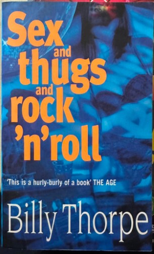 Billy Thorpe - Sex and Thugs and Rock n Roll