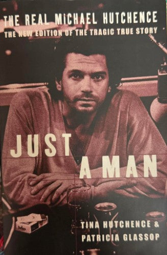 Tina Hutchence / Patricia Glassop - Just A Man : The Real Michael Hutchence
