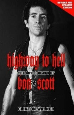 Clinton Walker - Highway To Hell : The Life and Death Of Bon Scott