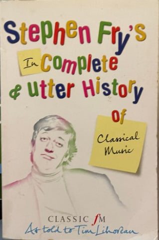 Stephen Fry - (In)complete & Utter History Of Classical Music