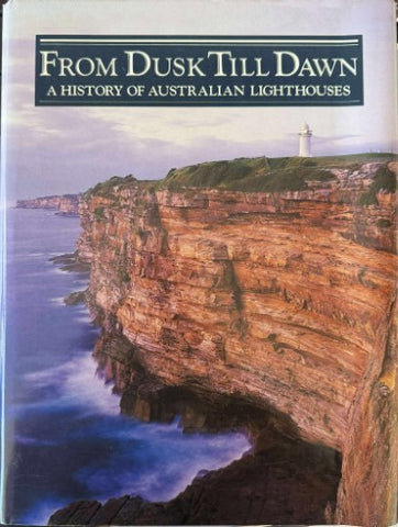 Gordon Reid - From Dusk Til Dawn : A History Of Australian Lighthouses (Hardcover)