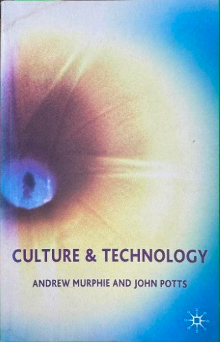 Andrew Murphie / John Potts - Culture & Technology