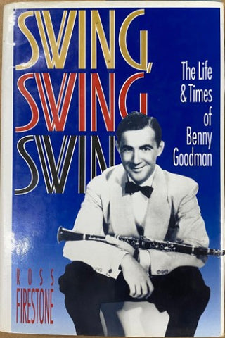 Ross Firestone - Swing Swing Swing : The Life & Times Of Benny Goodman (Hardcover)