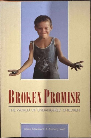 Annie Allsebrook / Anthony Swift - Broken Promise : The World Of Endangered Children