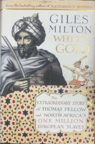 Giles Milton - White Gold : Thomas Pellow And North Africa's One Million European Slaves (Hardcover)